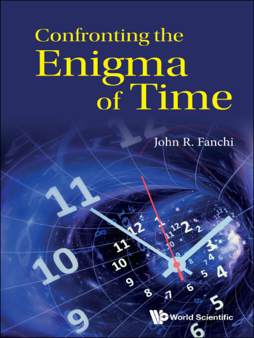 Title details for Confronting the Enigma of Time by John R Fanchi - Available